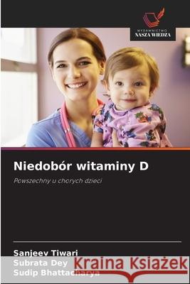 Niedobór witaminy D Tiwari, Sanjeev, Dey, Subrata, Bhattacharya, Sudip 9783330779952