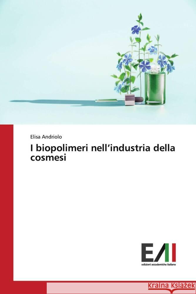 I biopolimeri nell'industria della cosmesi Andriolo, Elisa 9783330780026