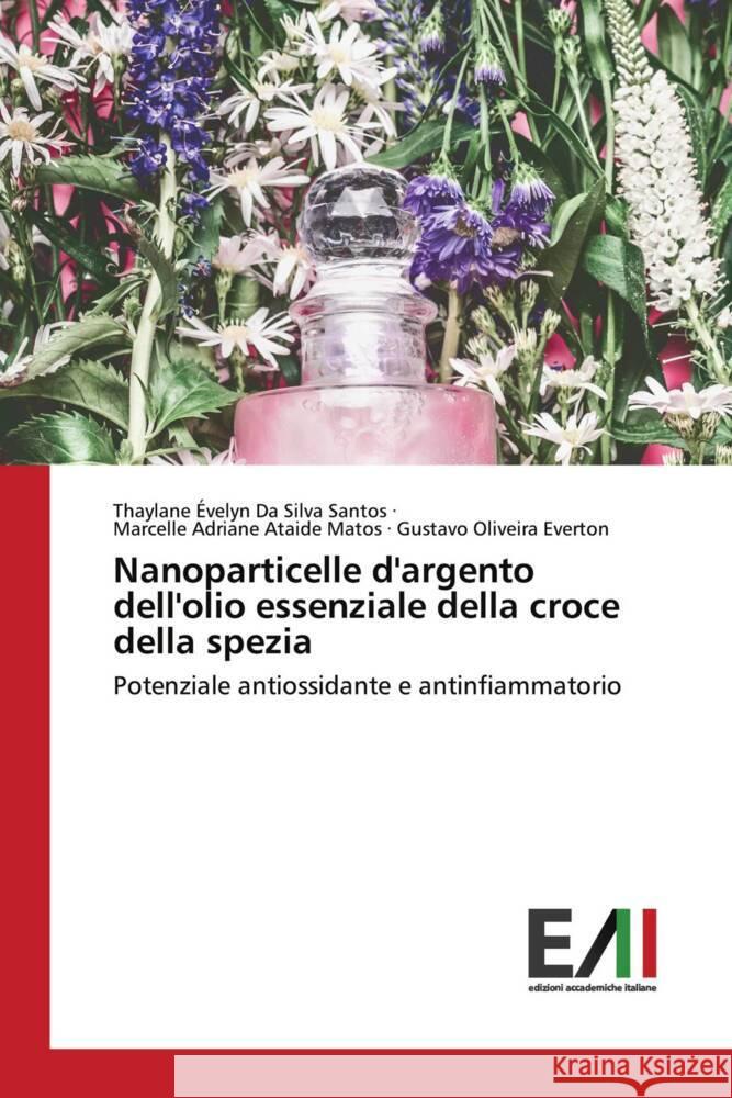 Nanoparticelle d'argento dell'olio essenziale della croce della spezia Evelyn Da Silva Santos, Thaylane, Adriane Ataide Matos, Marcelle, Oliveira Everton, Gustavo 9783330780231