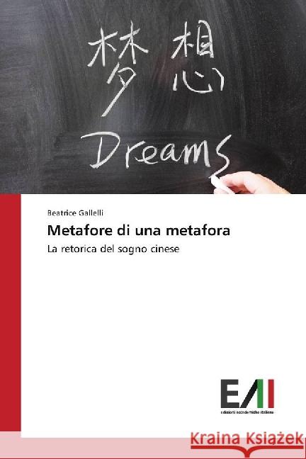 Metafore di una metafora : La retorica del sogno cinese Gallelli, Beatrice 9783330780781 Edizioni Accademiche Italiane