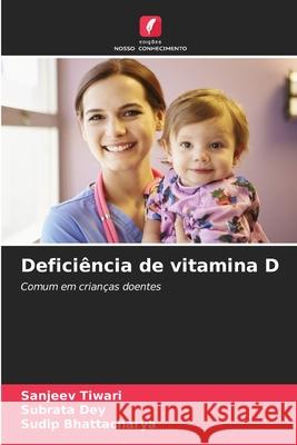 Deficiência de vitamina D Tiwari, Sanjeev, Dey, Subrata, Bhattacharya, Sudip 9783330780842