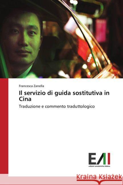 Il servizio di guida sostitutiva in Cina : Traduzione e commento traduttologico Zanella, Francesca 9783330781818 Edizioni Accademiche Italiane