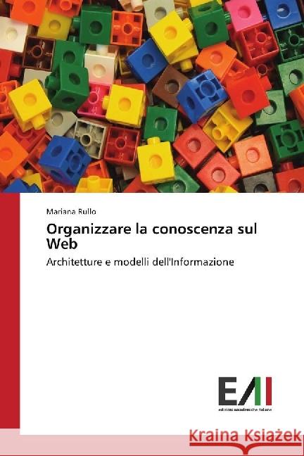Organizzare la conoscenza sul Web : Architetture e modelli dell'Informazione Rullo, Mariana 9783330782419