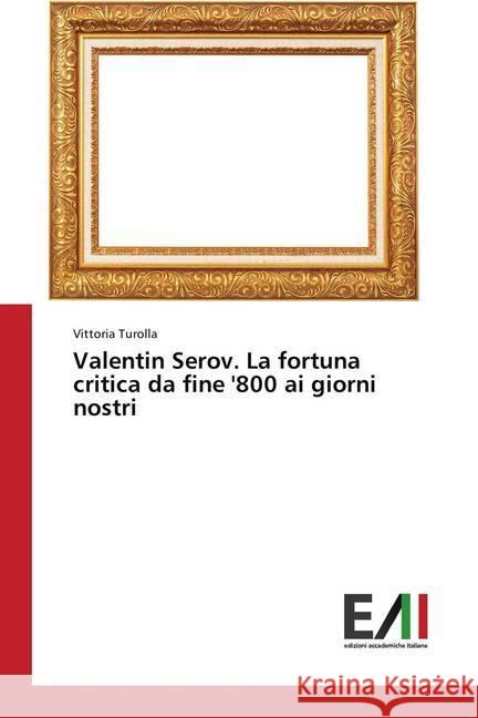 Valentin Serov. La fortuna critica da fine '800 ai giorni nostri Turolla, Vittoria 9783330782433