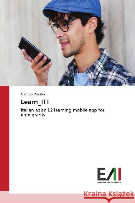 Learn_IT! : Italian as an L2 learning mobile app for immigrants Rosalia, Giorgio 9783330783072 Edizioni Accademiche Italiane