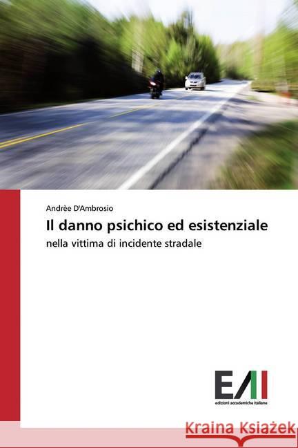 Il danno psichico ed esistenziale : nella vittima di incidente stradale D'Ambrosio, Andrèe 9783330783096 Edizioni Accademiche Italiane