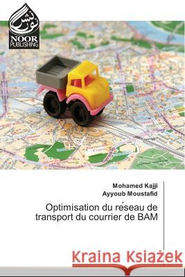 Optimisation du re seau de transport du courrier de BAM Kajji, Mohamed; Moustafid, Ayyoub 9783330797468 Noor Publishing
