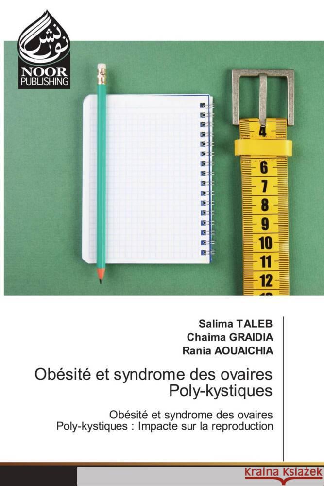 Obésité et syndrome des ovaires Poly-kystiques Taleb, Salima, GRAIDIA, Chaima, AOUAICHIA, Rania 9783330800540