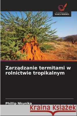 Zarzadzanie termitami w rolnictwie tropikalnym Nkunika, Phillip 9783330805125