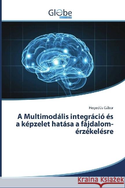 A Multimodális integráció és a képzelet hatása a fájdalom-érzékelésre Gábor, Hegedüs 9783330806108 GlobeEdit