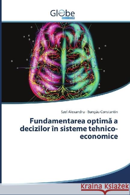 Fundamentarea optima a decizilor în sisteme tehnico-economice Alexandru, Szel; Constantin, Bungau 9783330806115 GlobeEdit