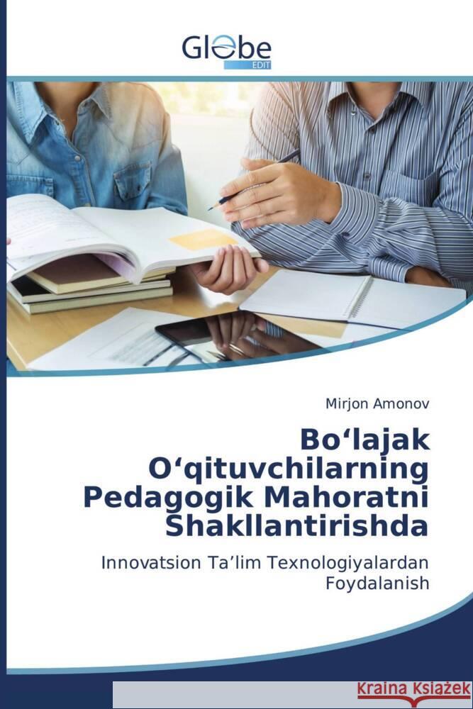 Bo'lajak O'qituvchilarning Pedagogik Mahoratni Shakllantirishda Amonov, Mirjon 9783330806320