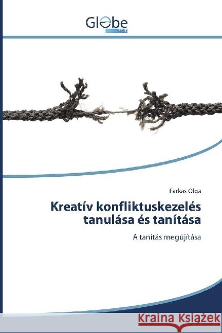 Kreatív konfliktuskezelés tanulása és tanítása : A tanítás megújítása Olga, Farkas 9783330806559