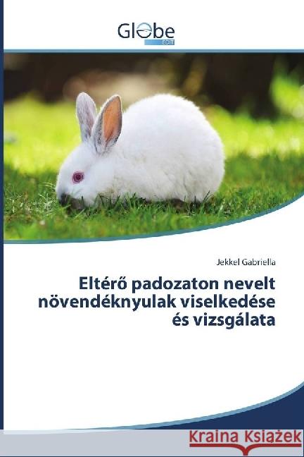 Eltérö padozaton nevelt növendéknyulak viselkedése és vizsgálata Gabriella, Jekkel 9783330807822 GlobeEdit