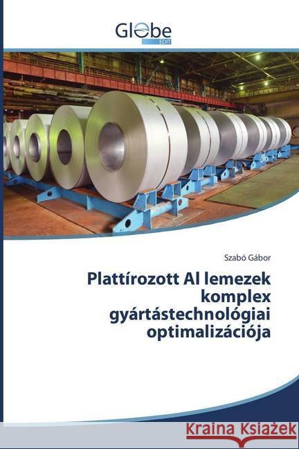 Plattírozott Al lemezek komplex gyártástechnológiai optimalizációja Gábor, Szabó 9783330807839