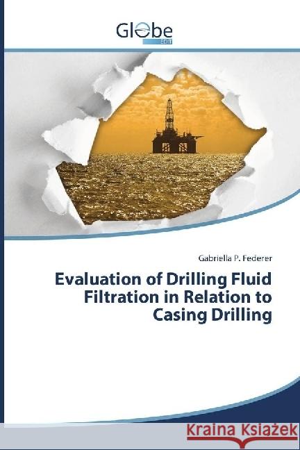 Evaluation of Drilling Fluid Filtration in Relation to Casing Drilling Federer, Gabriella P. 9783330807846 GlobeEdit