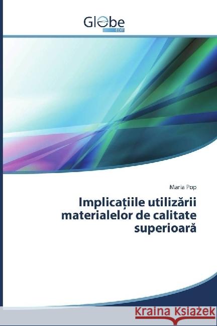 Implica iile utilizarii materialelor de calitate superioara Pop, Maria 9783330807914