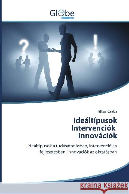 Ideáltípusok Intervenciók Innovációk : Ideáltípusok a tudásátadásban, Intervenciók a fejlesztésben, Innovációk az oktatásban Csaba, Titkos 9783330808218