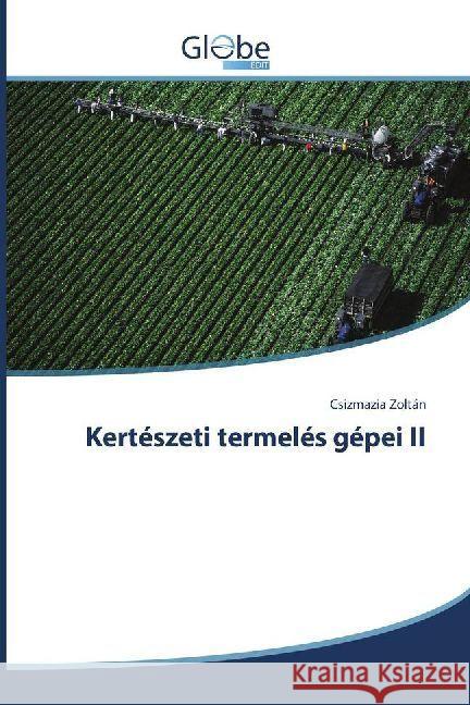 Kertészeti termelés gépei II Zoltán, Csizmazia 9783330808225