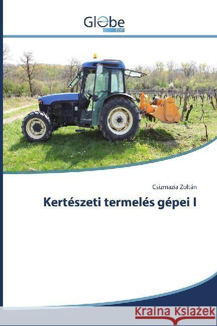 Kertészeti termelés gépei I Zoltán, Csizmazia 9783330808232