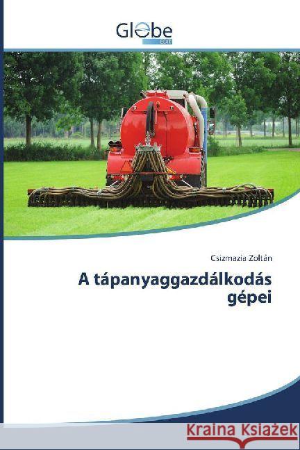 A tápanyaggazdálkodás gépei Zoltán, Csizmazia 9783330808249