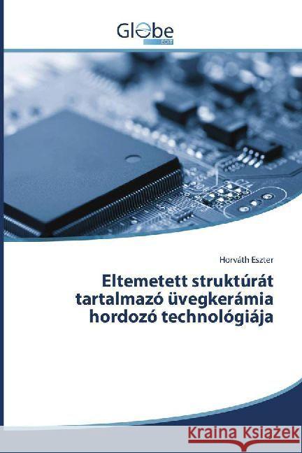 Eltemetett struktúrát tartalmazó üvegkerámia hordozó technológiája Eszter, Horváth 9783330808300