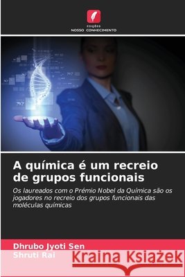 A química é um recreio de grupos funcionais Sen, Dhrubo Jyoti, Rai, Shruti 9783330820203 Edições Nosso Conhecimento