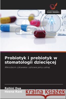 Probiotyk i prebiotyk w stomatologii dzieciecej Dua, Rohini, Rani, Heena 9783330821033 Wydawnictwo Nasza Wiedza