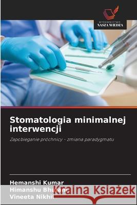 Stomatologia minimalnej interwencji Kumar, Hemanshi, Bhutani, Himanshu, Nikhil, Vineeta 9783330821552