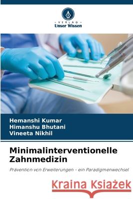 Minimalinterventionelle Zahnmedizin Hemanshi Kumar Himanshu Bhutani Vineeta Nikhil 9783330821569