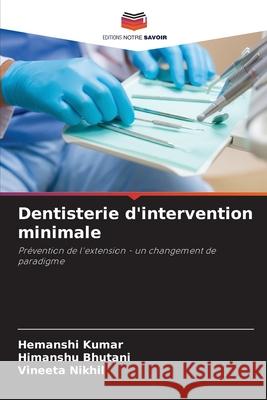 Dentisterie d'intervention minimale Kumar, Hemanshi, Bhutani, Himanshu, Nikhil, Vineeta 9783330821576