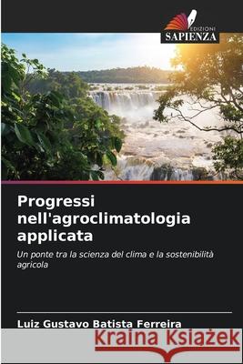 Progressi nell'agroclimatologia applicata Luiz Gustavo Batist 9783330822528 Edizioni Sapienza