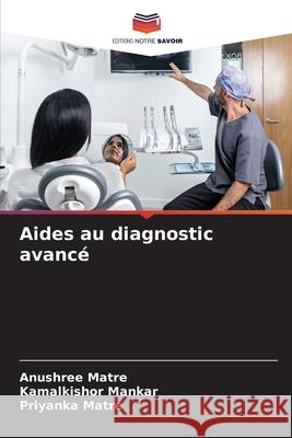 Aides au diagnostic avancé Matre, Anushree, Mankar, Kamalkishor, Matre, Priyanka 9783330825253