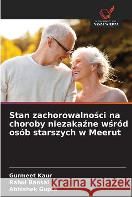 Stan zachorowalności na choroby niezakaźne wśr?d os?b starszych w Meerut Gurmeet Kaur Rahul Bansal Abhishek Gupta 9783330826557