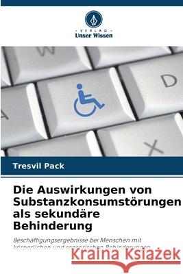 Die Auswirkungen von Substanzkonsumstörungen als sekundäre Behinderung Pack, Tresvil 9783330840041