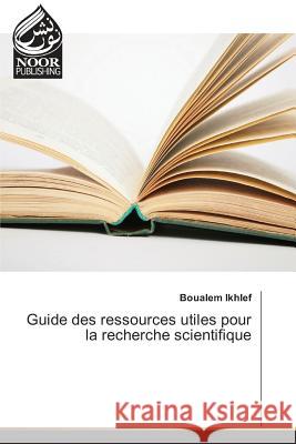 Guide des ressources utiles pour la recherche scientifique Ikhlef, Boualem 9783330840102 Noor Publishing