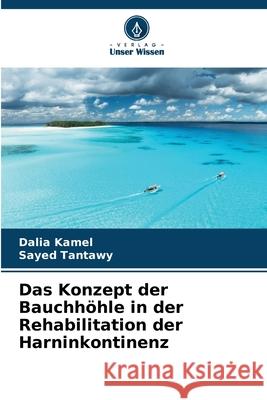 Das Konzept der Bauchhöhle in der Rehabilitation der Harninkontinenz Kamel, Dalia, Tantawy, Sayed 9783330840317