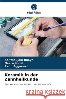 Keramik in der Zahnheilkunde Bijaya, Konthoujam, Jindal, Neetu, Aggarwal, Renu 9783330840416 Verlag Unser Wissen