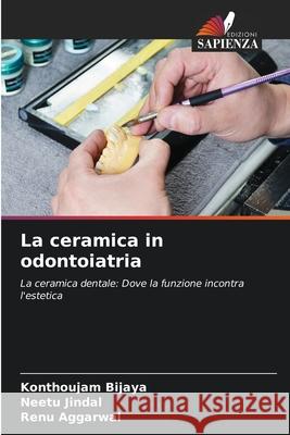 La ceramica in odontoiatria Konthoujam Bijaya Neetu Jindal Renu Aggarwal 9783330840720 Edizioni Sapienza