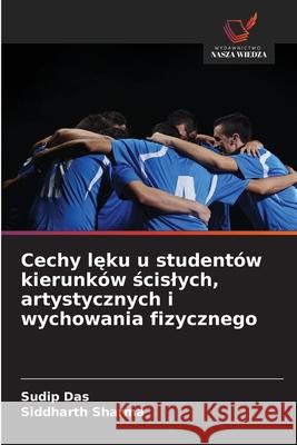 Cechy lęku u student?w kierunk?w ścislych, artystycznych i wychowania fizycznego Sudip Das Siddharth Sharma 9783330841079 Wydawnictwo Nasza Wiedza