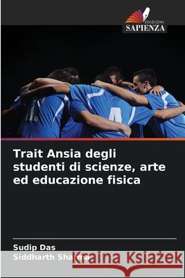 Trait Ansia degli studenti di scienze, arte ed educazione fisica Sudip Das Siddharth Sharma 9783330841086 Edizioni Sapienza