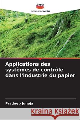 Applications des systèmes de contrôle dans l'industrie du papier Juneja, Pradeep 9783330841512