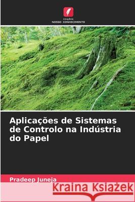 Aplicações de Sistemas de Controlo na Indústria do Papel Juneja, Pradeep 9783330841642