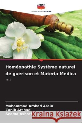 Homéopathie Système naturel de guérison et Materia Medica Arain, Muhammad Arshad, Arshad, Zanib, Ashraf, Seema 9783330841802