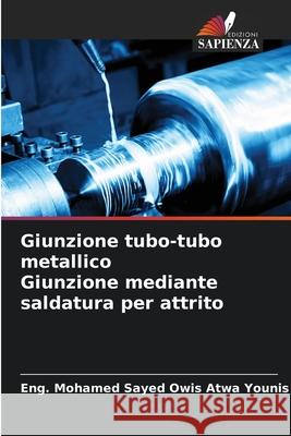 Giunzione tubo-tubo metallico Giunzione mediante saldatura per attrito Eng Mohamed Sayed Owi 9783330842151