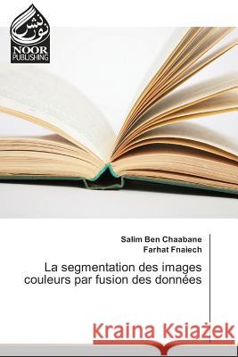 La segmentation des images couleurs par fusion des données Ben Chaabane, Salim; Fnaiech, Farhat 9783330842175