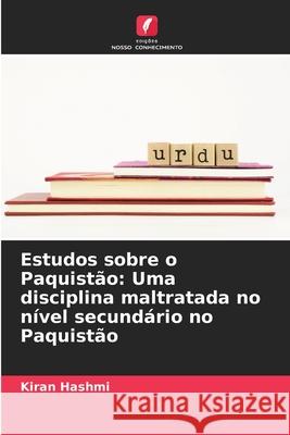 Estudos sobre o Paquistão: Uma disciplina maltratada no nível secundário no Paquistão Hashmi, Kiran 9783330843233