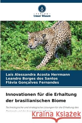 Innovationen für die Erhaltung der brasilianischen Biome Alessandra Acosta Herrmann, Laís, Borges dos Santos, Leandro, Gonçalves Fernandes, Flávia 9783330844964