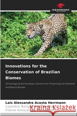 Innovations for the Conservation of Brazilian Biomes Alessandra Acosta Herrmann, Laís, Borges dos Santos, Leandro, Gonçalves Fernandes, Flávia 9783330844988