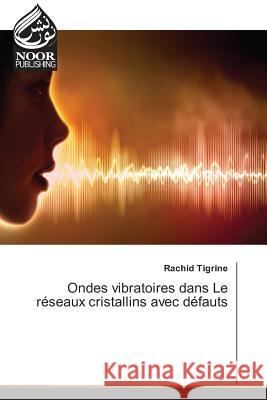 Ondes vibratoires dans Le réseaux cristallins avec défauts Tigrine, Rachid 9783330845091